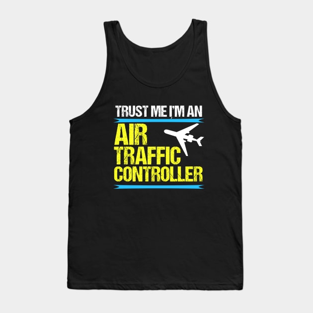 Trust Me, I'm an Air Traffic Controller Tank Top by epiclovedesigns